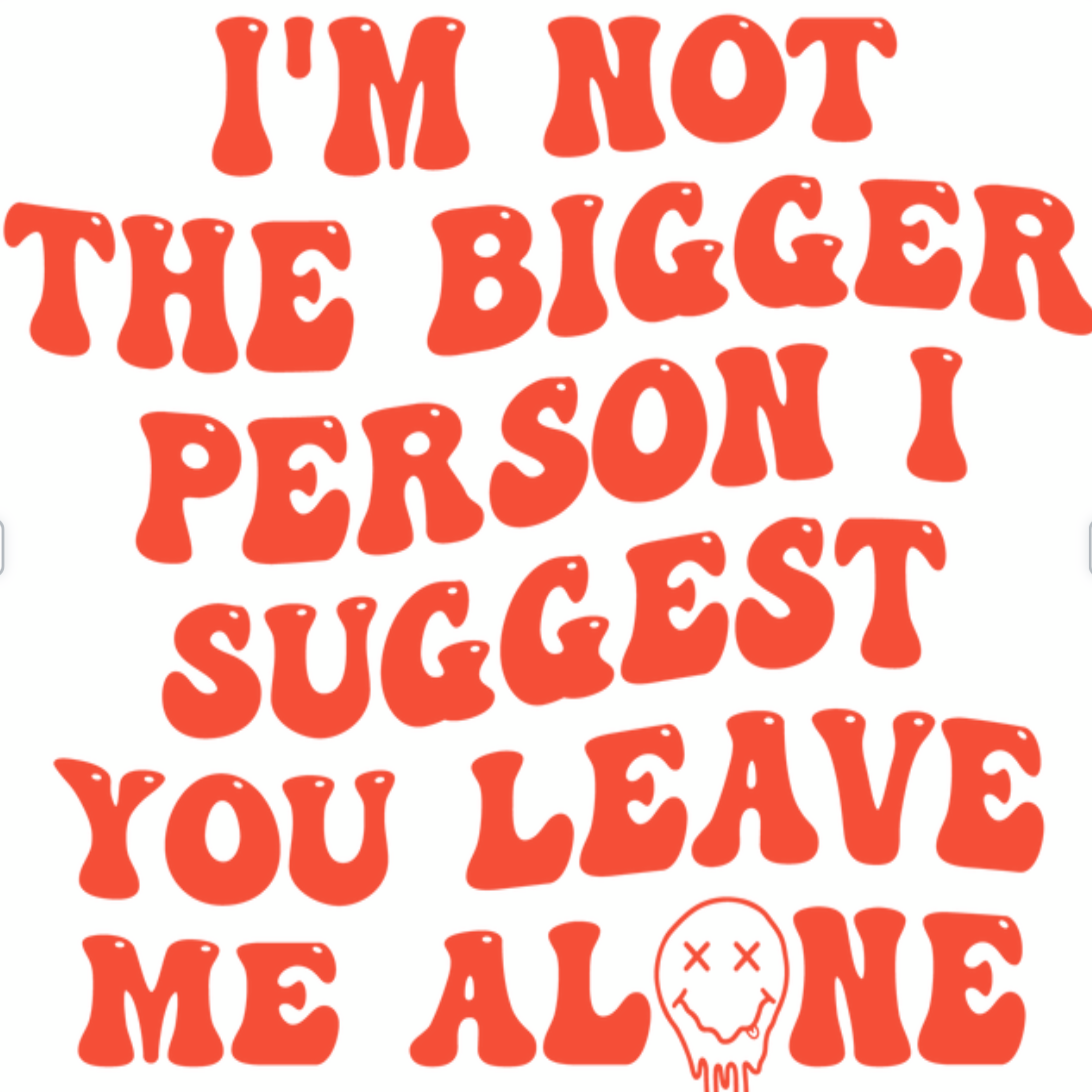 I Am Not The Bigger Person Adult Tee