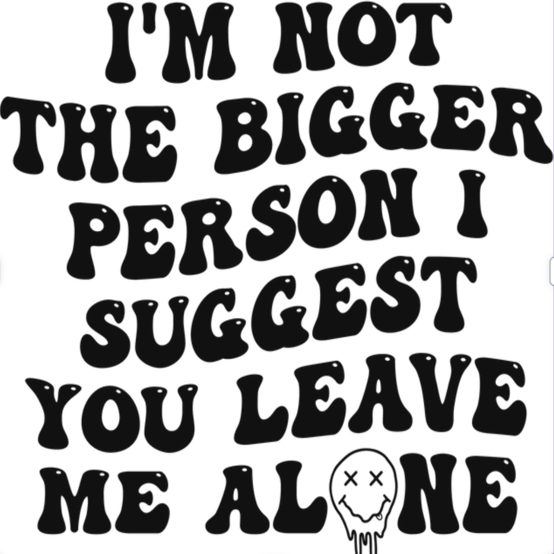 I Am Not The Bigger Person Adult Tee
