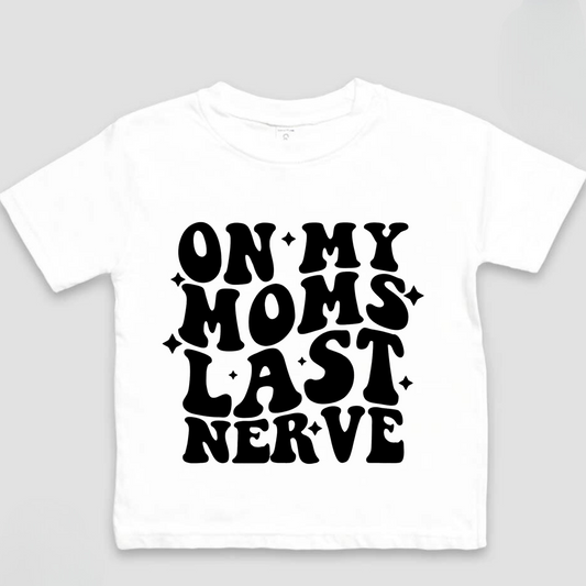 On My Moms Last Nerve Shirt
