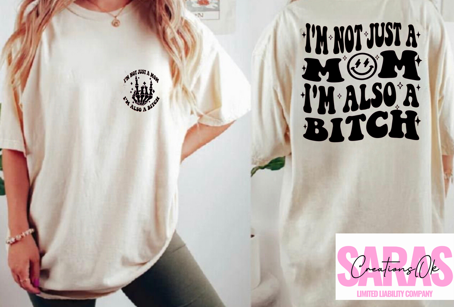 I’m Not Just A Mom. I’m also a Bitch Black Design Shirt
