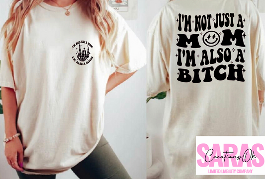 I’m Not Just A Mom. I’m also a Bitch Black Design Shirt